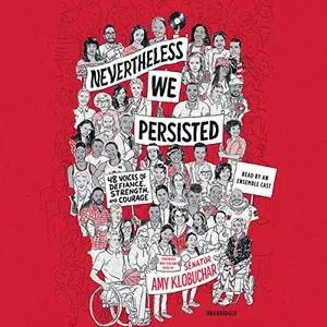 Nevertheless, We Persisted: 48 Voices of Defiance, Strength, and Courage [Audiobook]