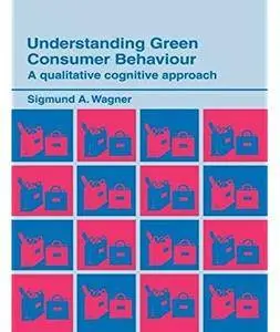 Understanding Green Consumer Behaviour: A Qualitative Cognitive Approach [Repost]