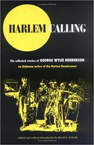 Harlem Calling: The Collected Stories of George Wylie Henderson