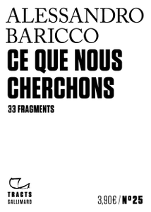 Alessandro Baricco, "Ce que nous cherchons - 33 fragments"