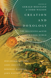 Creation and Doxology : The Beginning and End of God's Good World