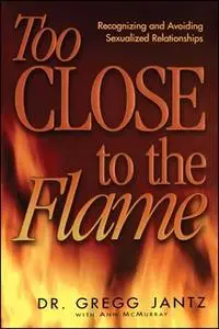 «Too Close to the Flame» by Gregg Jantz