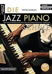 Die Jazz-Piano-Schule: Der leichte Einstieg in die Welt des Jazz-Piano-Spiels