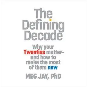 The Defining Decade: Why Your Twenties Matter - and How to Make the Most of Them Now [Audiobook]