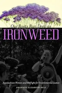 Our Roots Run Deep as Ironweed: Appalachian Women and the Fight for Environmental Justice