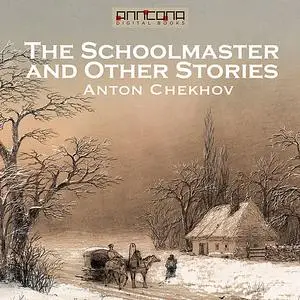 «The Schoolmaster and Other Stories» by Anton Chekhov
