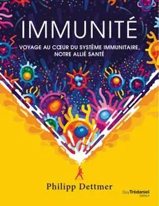 Philipp Dettmer, "Immunité : Voyage au coeur du système immunitaire, notre allié santé"
