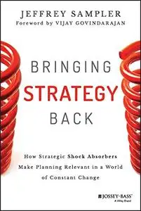 Bringing Strategy Back: How Strategic Shock Absorbers Make Planning Relevant in a World of Constant Change (Repost)
