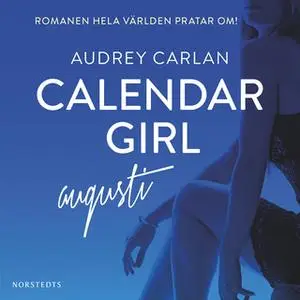 «Calendar Girl : Augusti» by Audrey Carlan
