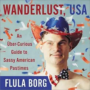 Wanderlust, USA: An Uber-Curious Guide to Sassy American Pastimes [Audiobook]