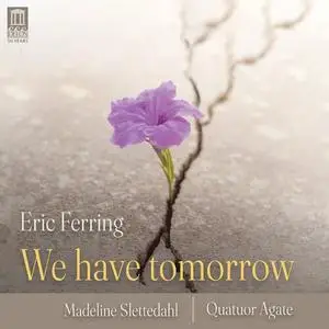 Eric Ferring, Madeline Slettedahl, Quatuor Agate - We have tomorrow (2023)