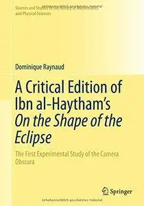 A Critical Edition of Ibn al-Haytham's On the Shape of the Eclipse: The First Experimental Study of the Camera Obscura