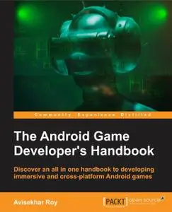 The Android Game Developer's Handbook: Discover an all in one handbook to developing immersive and cross-platform (repost)