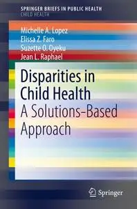 Disparities in Child Health: A Solutions-Based Approach