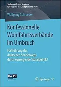 Konfessionelle Wohlfahrtsverbände im Umbruch: Fortführung des deutschen Sonderwegs durch vorsorgende Sozialpolitik?