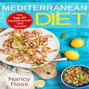 «Mediterranean Diet - The Top 47 Mediterranean Diet Recipes» by Nancy Ross