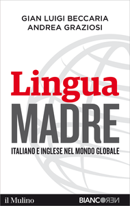 Lingua madre. Italiano e inglese nel mondo globale - Gian Luigi Beccaria & Andrea Graziosi