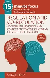 Regulation and Co-Regulation: Accessible Neuroscience and Connection Strategies that Bring Calm into the Classroom