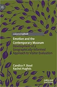 Emotion and the Contemporary Museum: Development of a Geographically-Informed Approach to Visitor Evaluation