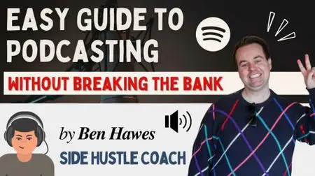 Easy Guide to Podcasting - Without Breaking The Bank