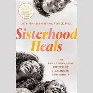 Sisterhood Heals: The Transformative Power of Healing in Community [Audiobook]