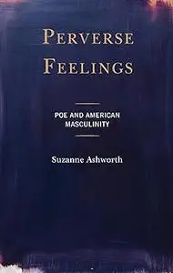 Perverse Feelings: Poe and American Masculinity