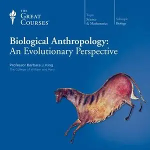 Biological Anthropology: An Evolutionary Perspective [TTC Audio]