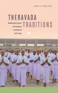 Theravada Traditions : Buddhist Ritual Cultures in Contemporary Southeast Asia and Sri Lanka