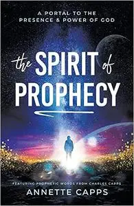 The Spirit of Prophecy: A Portal to the Presence and Power of God