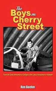 The Boys on Cherry Street: From the Crazy Innocence of College to the Loss of Innocence in Vietnam