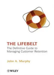 The Lifebelt: The Definitive Guide to Managing Customer Retention (repost)