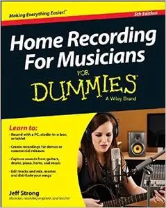 Home Recording for Musicians For Dummies, 5th Edition (repost)