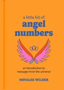 A Little Bit of Angel Numbers: An Introduction to Messages from the Universe (Little Bit Series)