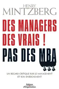 Des managers, des vrais ! Pas des MBA : Un regard critique sur le management et son enseignement