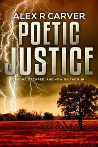 «Poetic Justice» by Alex R Carver