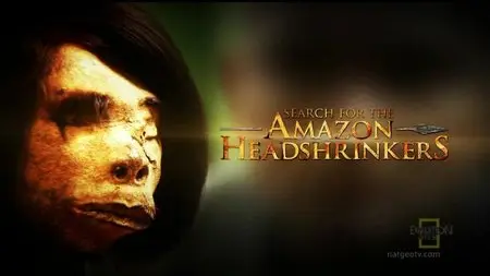 National Geographic - Search for the Amazon Headshrinkers (2009)