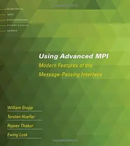 Using Advanced MPI: Modern Features of the Message-Passing Interface (Repost)