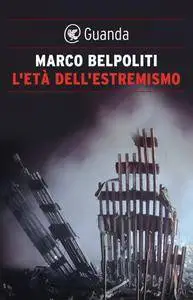 Marco Belpoliti - L'età dell'estremismo