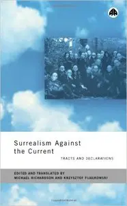 Surrealism Against the Current: Tracts and Declarations by Michael Richardson