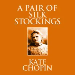 «A Pair of Silk Stockings» by Kate Chopin