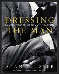 Dressing the Man: Mastering the Art of Permanent Fashion