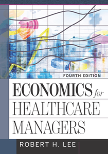 Economics for Healthcare Managers, Fourth Edition