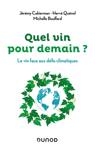 Quel vin pour demain ?: Le vin face aux défis climatiques - Jeremy Cukierman, Hervé Quenol, Michelle Bouffard