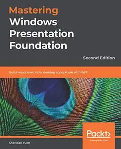 Mastering Windows Presentation Foundation: Build responsive UIs for desktop applications with WPF, 2nd Edition (Repost)