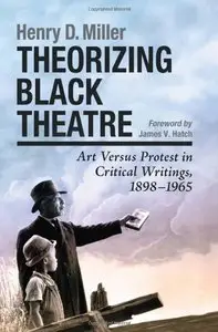 Theorizing Black Theatre: Art Versus Protest in Critical Writings, 1898-1965 (Repost)