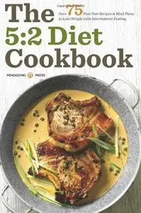 The 5:2 Diet Cookbook: Over 75 Fast Diet Recipes and Meal Plans to Lose Weight with Intermittent Fasting