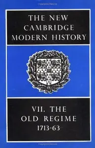 The New Cambridge Modern History, Vol. 7: The Old Regime, 1713-1763 (Repost)
