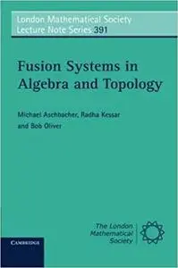 Fusion Systems in Algebra and Topology