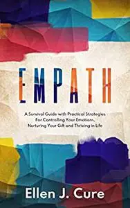 Empath: A Survival Guide with Practical Strategies For Controlling Your Emotions