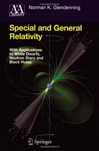 Special and General Relativity: With Applications to White Dwarfs, Neutron Stars and Black Holes